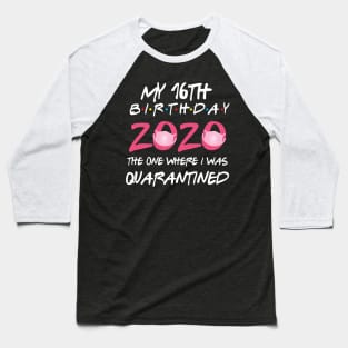 16th birthday 2020 the one where i was quarantined Baseball T-Shirt